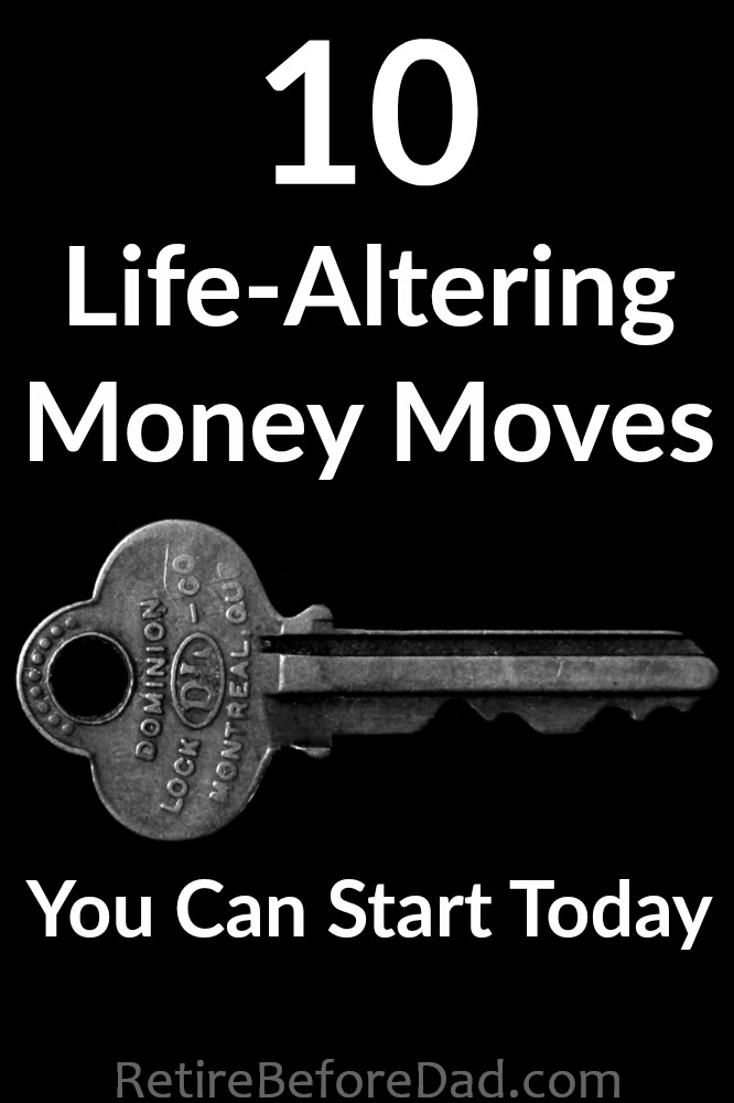 These 10 life-altering money moves will help you step off the treadmill and build a foundation on which you can begin to grow your wealth.