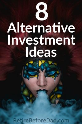 8 Alternative Investment Ideas for Further Research - Retire Before Dad