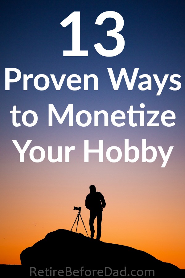 Earn extra income and stay motivated when you monetize your hobby. Here are 13 proven ways to make extra money doing what you already love to do. #earnmoney #earnmoneyonline #makemoney