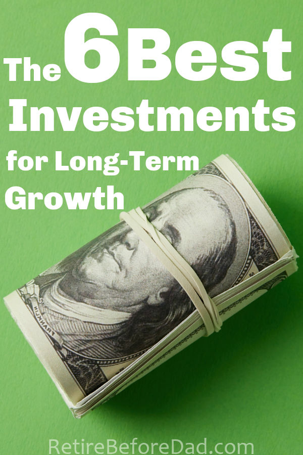 The 6 Best Investments is 2024 for LongTerm Growth Retire Before Dad