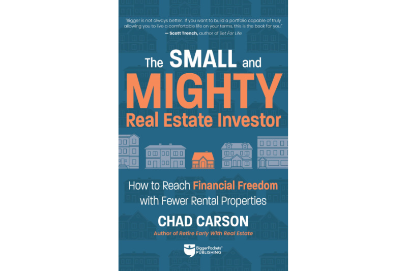 The Small and Mighty Real Estate Investor - How to Reach Financial Freedom with Fewer Rental Properties